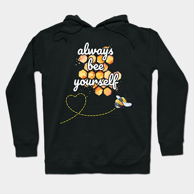 Always Bee Yourself Be Unique Be Yourself Hoodie by Tracy